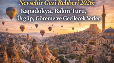 Nevşehir Gezilecek Yerler 2026: Kapadokya, Balon Turu, Ürgüp, Göreme ve Gezilecek Yerler