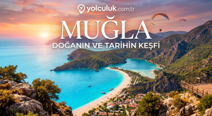 Muğla Gezilecek Yerler (2026): İlçe İlçe Eksiksiz Gezi Rehberi